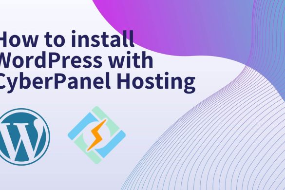 How to install WordPress with CyberPanel Hosting